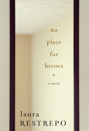 No Place For Heroes by Laura Restrepo