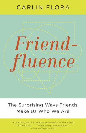 Friendfluence by Carlin Flora