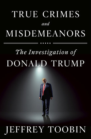 True Crimes and Misdemeanors by Jeffrey Toobin
