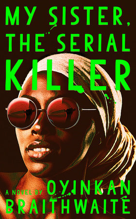My Sister, The Serial Killer By Oyinkan Braithwaite: 9780525564201.