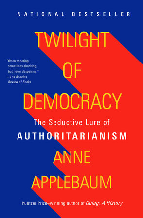 Twilight of Democracy by Anne Applebaum