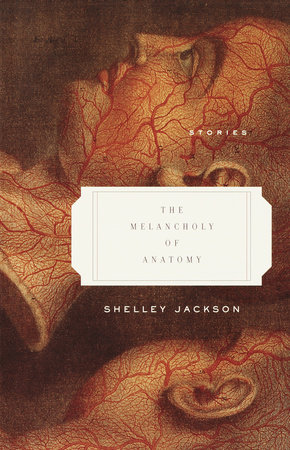 The Melancholy of Anatomy by Shelley Jackson