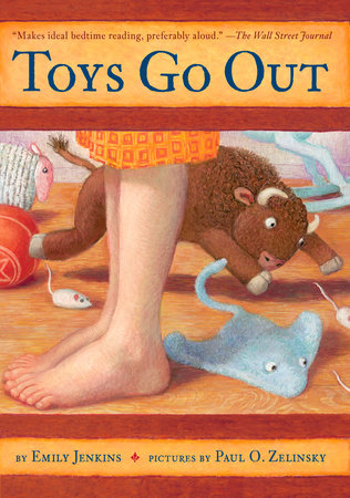 Toys Go Out by Emily Jenkins; illustrated by Paul O. Zelinsky