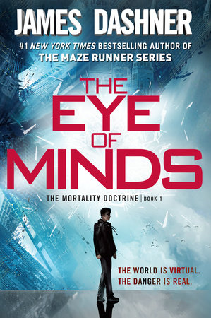 The Eye of Minds (The Mortality Doctrine, Book One) by James Dashner