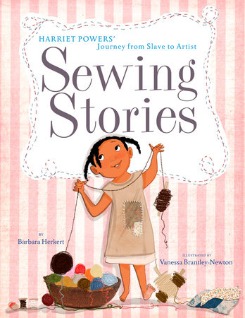 Sewing Stories: Harriet Powers' Journey from Slave to Artist by Barbara Herkert