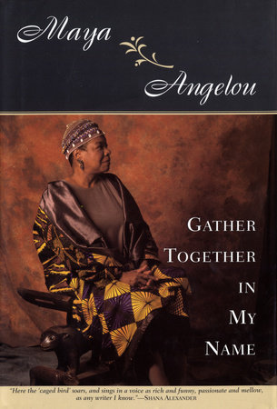 Gather Together in My Name by Maya Angelou