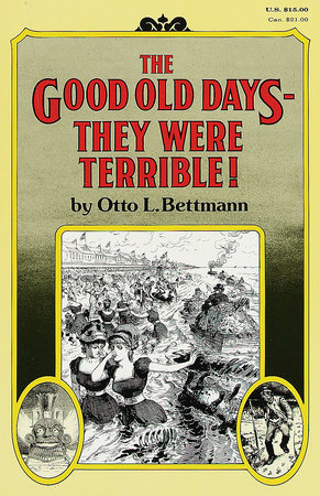 The Good Old Days--They Were Terrible! by Otto Bettmann