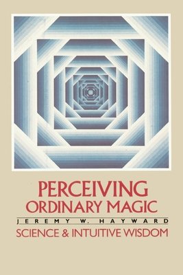 Perceiving Ordinary Magic by Jeremy W. Hayward