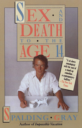 Sex and Death to the Age 14 by Spalding Gray
