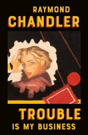 Trouble Is My Business by Raymond Chandler