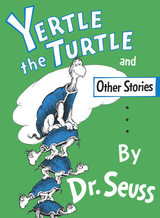 Yertle the Turtle and Other Stories by Dr. Seuss