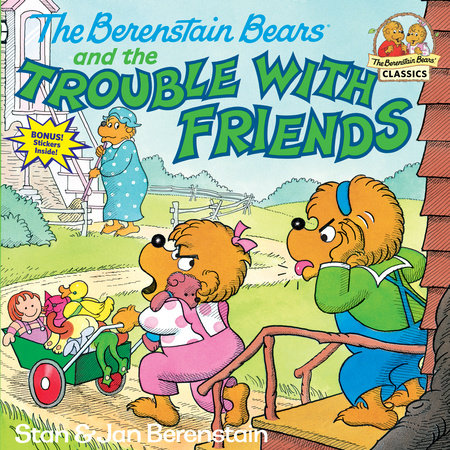The Berenstain Bears and the Trouble with Friends by Stan Berenstain and Jan Berenstain