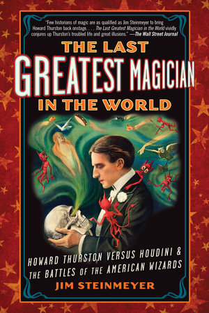 The Last Greatest Magician in the World by Jim Steinmeyer