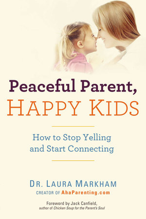 Peaceful Parent, Happy Kids by Laura Markham