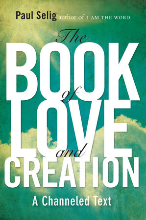The Book of Love and Creation by Paul Selig