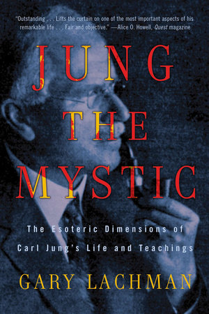 Jung the Mystic by Gary Lachman