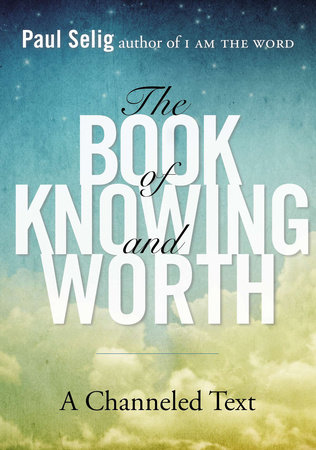 The Book of Knowing and Worth by Paul Selig