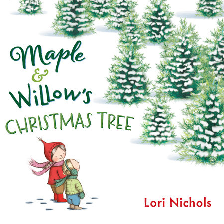 Maple & Willow's Christmas Tree by Lori Nichols