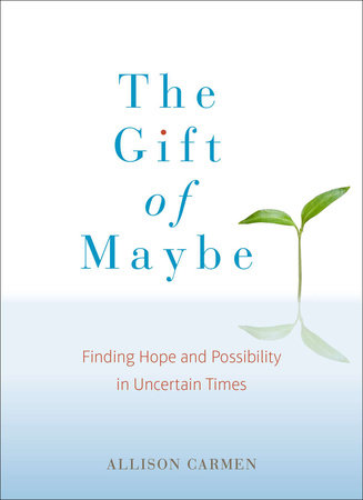 The Gift of Maybe by Allison Carmen