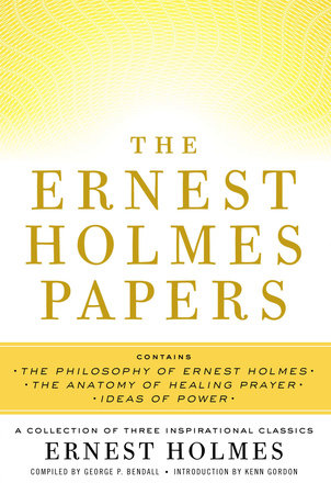 The Ernest Holmes Papers by Ernest Holmes and George P. Bendall
