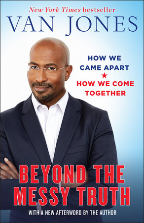 Beyond the Messy Truth by Van Jones