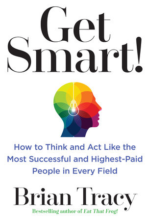 Get Smart! by Brian Tracy