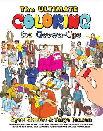 The Ultimate Coloring for Grown-Ups by Ryan Hunter and Taige Jensen