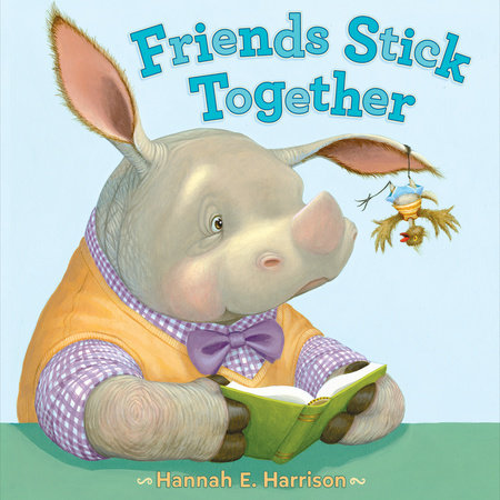 Friends Stick Together by Hannah E. Harrison