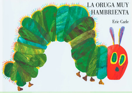 The Very Hungry Caterpillar/La oruga muy hambrienta by Eric Carle