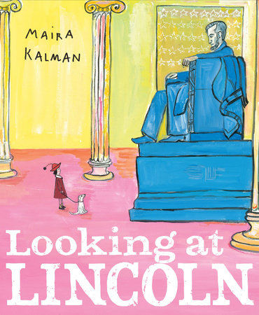 Looking at Lincoln by Maira Kalman