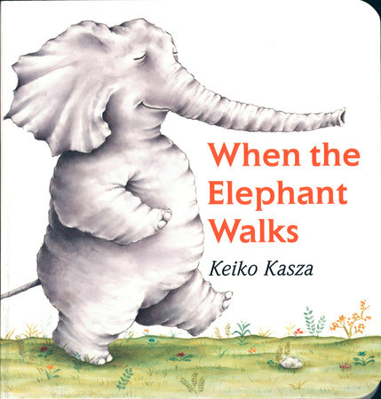 When the Elephant Walks by Keiko Kasza