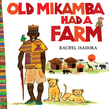 Old Mikamba Had a Farm by Rachel Isadora