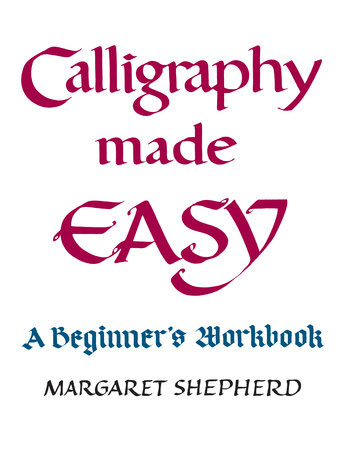 Calligraphy Made Easy by Margaret Shepherd