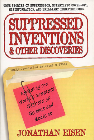 Suppressed Inventions and Other Discoveries by Jonathan Eisen