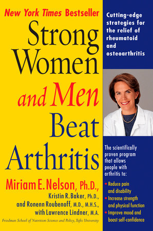 Strong Women and Men Beat Arthritis by Miriam E. Nelson Ph.D, Kristin Baker, Lawrence Lindner M.A. and Ronenn Roubenoff