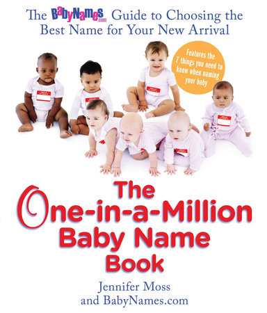 The One-in-a-Million Baby Name Book by Jennifer Moss and Babynames.com
