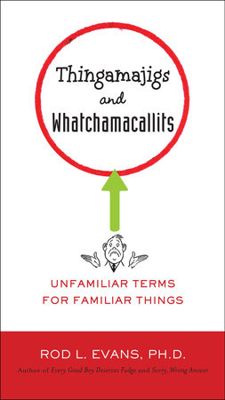 Thingamajigs and Whatchamacallits by Rod L. Evans Ph.D.