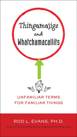 Thingamajigs and Whatchamacallits by Rod L. Evans Ph.D.