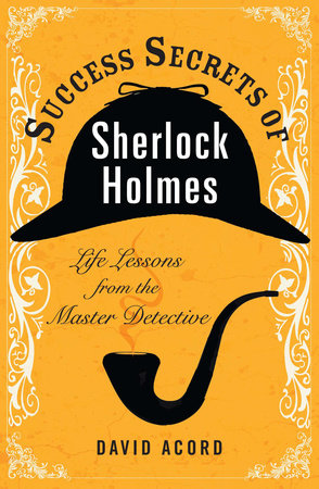 Success Secrets of Sherlock Holmes by David Acord