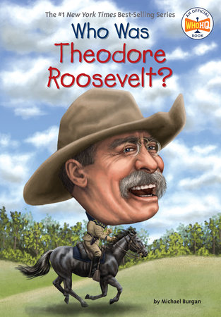 Who Was Theodore Roosevelt? by Michael Burgan and Who HQ