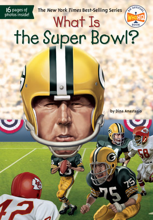 What Is the Super Bowl? by Dina Anastasio and Who HQ