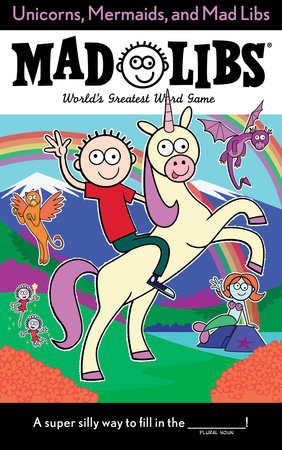 Unicorns, Mermaids, and Mad Libs by Billy Merrell and Mad Libs