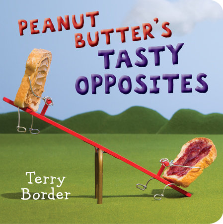 Peanut Butter's Tasty Opposites by Terry Border