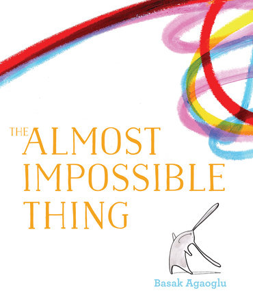 The Almost Impossible Thing by Basak Agaoglu