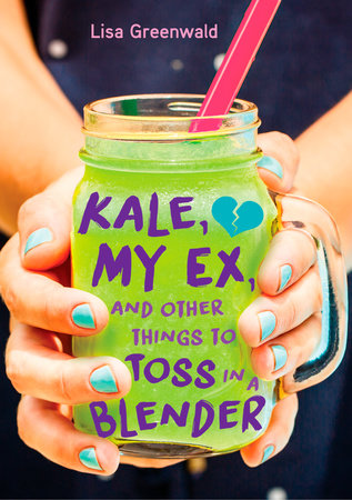 Kale, My Ex, and Other Things to Toss in a Blender by Lisa Greenwald
