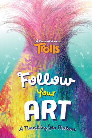 Follow Your Art (DreamWorks Trolls) by Jen Malone