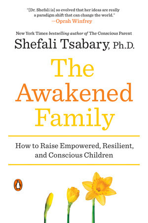 The Awakened Family by Shefali Tsabary, Ph.D.