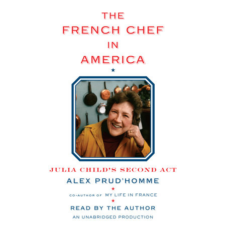 The French Chef in America by Alex Prud'homme