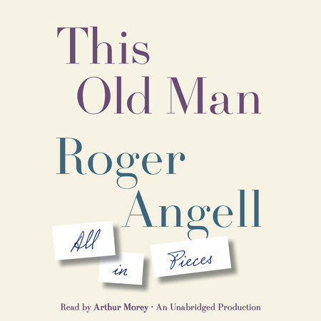 This Old Man by Roger Angell