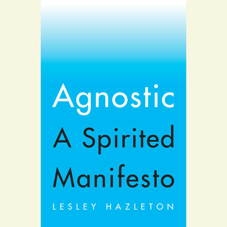 Agnostic by Lesley Hazleton
